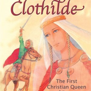 SAINT CLOTHILDE The First Christian Queen of France Tells Her Story By BLANDINE MALE and HELENE FABE-HENRIET