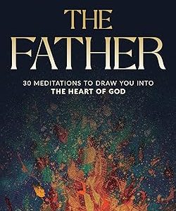 THE FATHER 30 Meditations To Draw You Into The Heart Of God BY FR. MARK-MARY AMES, CFR