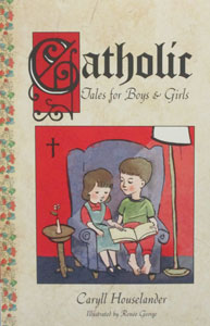 CATHOLIC TALES FOR BOYS & GIRLS by Caryll Houselander.