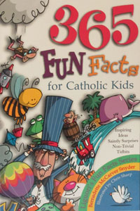 365 FUN FACTS FOR CATHOLIC KIDS by Bernadette Snyder.