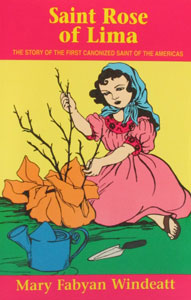 SAINT ROSE OF LIMA: The Story of the First Catholic Saint of the Americas by Mary Fabyan Windeatt