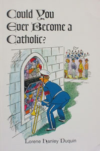 COULD YOU EVER BECOME A CATHOLIC? by Lorene Duquin.