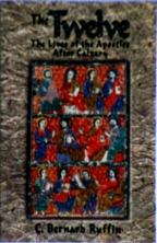 THE TWELVE, Lives Of The Apostles After Calvary by Bernard Ruffin.