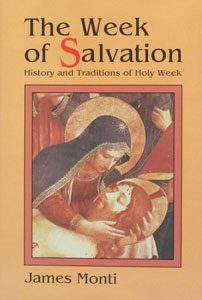 THE WEEK OF SALVATION. History and traditions of Holy Week by James Monti.