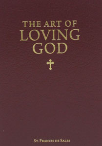 THE ART OF LOVING GOD by St. Francis de Sales