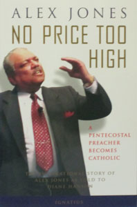 NO PRICE TOO HIGH A Pentecostal Preacher Becomes Catholic by Alex Jones and Diane Hanson.