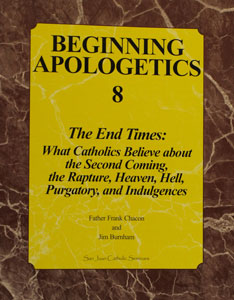 BEGINNING APOLOGETICS, Vol. 8 The End Times by Fr. Frank Chacon and Jim Burnham
