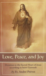 LOVE, PEACE AND JOY Devotion to the Sacred Heart of Jesus according to Saint Gertrude by FR. ANDRE PREVOT