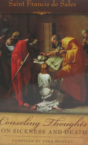 CONSOLING THOUGHTS OF SAINT FRANCIS DE SALES ON SICKNESS AND DEATH Compiled by PERE HUGUET