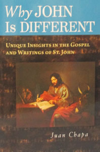 WHY JOHN IS DIFFERENT Unique Insights in the Gospel and Writings of St. John. by JUAN CHAPA