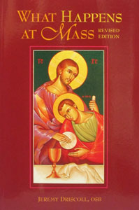WHAT HAPPENS AT MASS Revised Edition by JEREMY DRISCOLL, OSB
