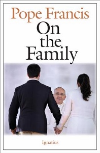 ON THE FAMILY  General Audiences 17 December 2014—16 September 2015  by POPE FRANCIS